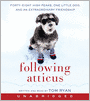 Following Atticus: Forty-Eight High Peaks, One Little Dog, and an Extraordinary Friendship
