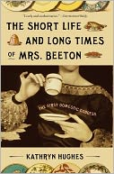 The Short Life and Long Times of Mrs. Beeton: The First Domestic Goddess