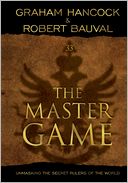 The Master Game: Unmasking The Secret Rulers Of The World