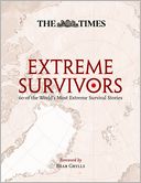 The Times Extreme Survivors: 60 of the World's Most Extreme Survival Stories
