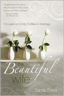 The Beautiful Wife: Focused on Christ, Fulfilled in Marriage
