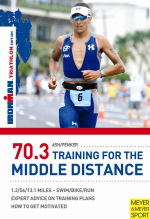 Ironman 70.3: Training for the Middle Distance