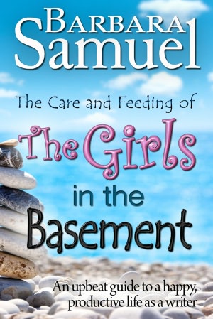 The Care and Feeding of The Girls in The Basement (An Upbeat Guide to a Happy, Productive Life as a Writer)