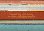 Unpacking My Library: Writers and Their Books