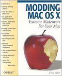 Modding Mac OS X: Extreme Makeovers for Your Mac