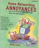 Home Networking Annoyances: How to Fix the Most Annoying Things About Your Home Network