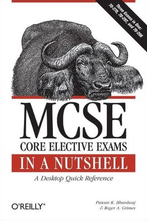 MCSE Core Elective Exams in a Nutshell: A Desktop Quick Reference