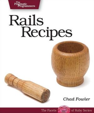 Rails Recipes (The Facets of Ruby Series)