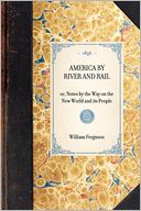 America by River and Rail: Or, Notes by the Way on the New World and Its People