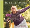 My Grandmother's Knitting: Family Stories and Inspired Knits from Top Designers
