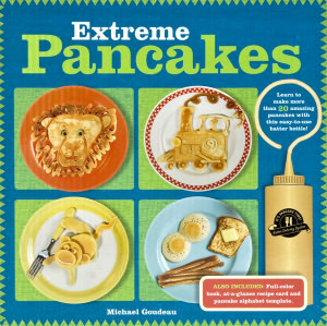 Extreme Pancakes: 23 Pancake Masterpieces Worth Waking Up For