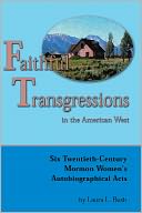 Faithful Transgressions in the American West: Six Twentieth-Century Mormon Women's Autobiographical Acts