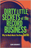 Dirty Little Secrets of the Record Business: Why So Much Music You Hear Sucks