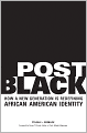 Post Black: How a New Generation Is Redefining African American Identity