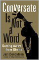 Conversate Is Not a Word: Getting Away from Ghetto