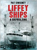 Liffey Ships and Shipbuilding: A history of Dublin's shipbuilding yards