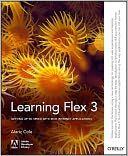 Learning Flex 3: Getting up to Speed with Rich Internet Applications