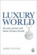 Luxury World: The Past, Present and Future of Luxury Brands