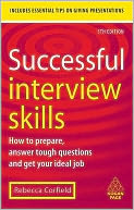 Successful Interview Skills: How to Prepare, Answer Tough Questions and Get Your Ideal Job