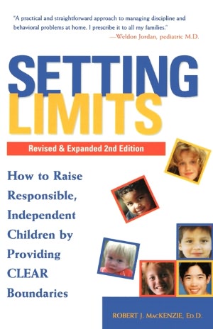 Setting Limits: How to Raise Responsible, Independent Children by Providing Clear Boundaries