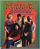 Dead Reckonings: The Life and Times of the Grateful Dead