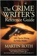 The Crime Writer's Reference Guide: 1001 Tips on Writing the Perfect Murder