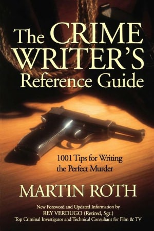 The Crime Writer's Reference Guide: 1001 Tips on Writing the Perfect Murder