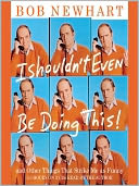 I Shouldn't Even Be Doing This by Bob Newhart: Audio Book Cover