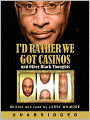 I'd Rather We Got Casinos: And Other Black Thoughts