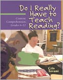Do I Really Have to Teach Reading?: Content Comprehension, Grades 6-12