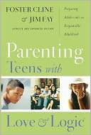 Parenting Teens With Love And Logic : Preparing Adolescents For Responsible Adulthood