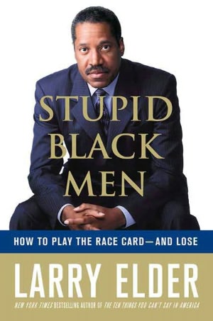 Stupid Black Men: How to Play the Race Card - and Lose