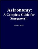 Astronomy: A Complete Guide for Stargazers!!