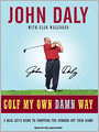 Golf My Own Damn Way: A Real Guy's Guide to Chopping Ten Strokes Off Your Score