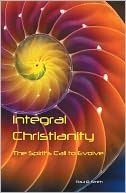 Integral Christianity: The Spirit's Call to Evolve