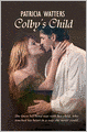 Colby's Child: She Knew His Bond Was with Her Child, Who Touched His Heart in a Way She Never Could...