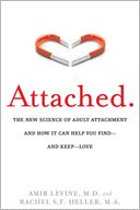 Attached: The New Science of Adult Attachment and How It Can Help YouFind?and Keep?Love