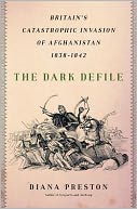 The Dark Defile: Britain's Catastrophic Invasion of Afghanistan, 1838-1842