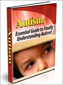 Autism: The Complete Guide To Finally Understanding Autism