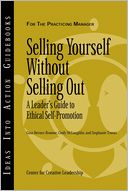 Selling Yourself without Selling Out: A Leader's Guide to Ethical Self-Promotion