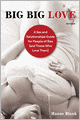 Big Big Love, Revised: A Sex and Relationships Guide for People of Size (and Those Who Love Them)