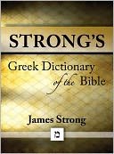 Strong's Greek Dictionary of the Bible (with beautiful Greek, transliteration, and superior navigation) (originally an appendix to Strong's Exhaustive Concordance) by James Strong: NOOK Book Cover