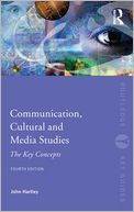 Communication, Cultural and Media Studies: The Key Concepts