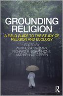 Grounding Religion: A Field Guide to the Study of Religion and Ecology