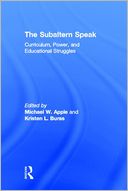 The Subaltern Speak: Curriculum, Power, and Educational Struggles