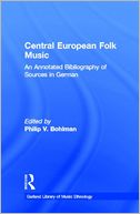 Central European Folk Music: An Annotated Bibliography of Sources in German: (Garland Library of Music Ethnology, Vol. 3)