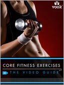 Core Fitness Exercises: The Video Guide (Enhanced Version)