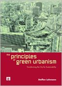 The Principles of Green Urbanism: Regenerating the Post-Industrial City
