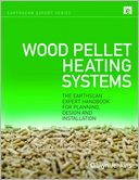 Wood Pellet Heating Systems: The Earthscan Expert Handbook of Planning, Design and Installation