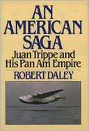 AN AMERICAN SAGA - Juan Trippe and his Pan Am Empire